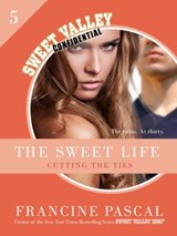 The Sweet Life 5: Cutting the Ties - Francine Pascal - 9781448151585