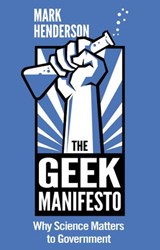 The Geek Manifesto: Why Science Matters to Government (mini ebook) - Mark Henderson - 9781448152575