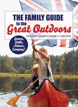 The Family Guide to the Great Outdoors - Charlie Gladstone - 9781448189731