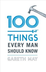 100 Things Every Man Should Know - Gareth May - 9781448191840