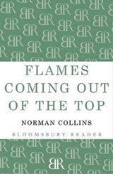 Flames Coming Out of the Top - Norman Collins - 9781448201280