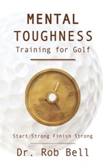 Mental Toughness Training for Golf - Dr. Rob Bell - 9781449061883