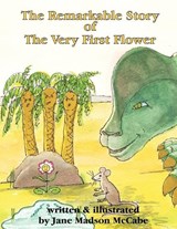 The Remarkable Story of the Very First Flower - Jane McCabe - 9781449083618