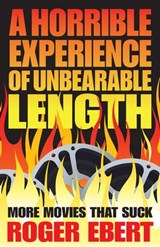 A Horrible Experience of Unbearable Length - Roger Ebert - 9781449417574