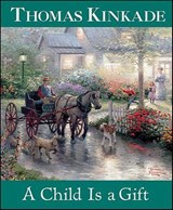 A Child Is a Gift - Thomas Kinkade - 9781449448004