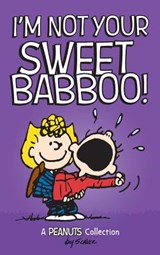 I'M Not Your Sweet Babboo! - Charles M Schulz - 9781449495053
