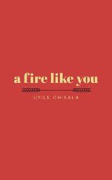 a fire like you - Upile Chisala - 9781449499587