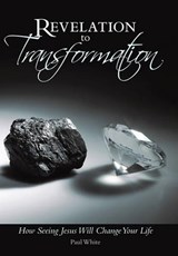 Revelation to Transformation - Paul White - 9781449719029
