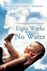 Eight Weeks With No Water - MALONEY,  Andrew ; Maloney, Christy - 9781449723415