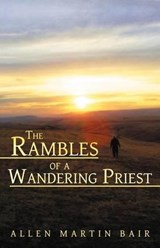 The Rambles of a Wandering Priest - Allen Martin Bair - 9781449732332
