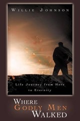 Where Godly Men Walked - Willie Johnson - 9781449737962