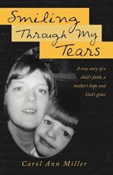 Smiling Through My Tears - Carol Ann Miller - 9781449740528