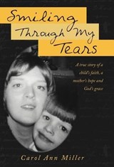 Smiling Through My Tears - Carol Ann Miller - 9781449740641