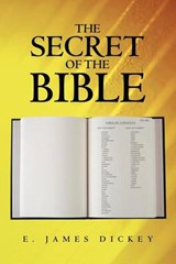 The Secret of the Bible - E. James Dickey - 9781449746179