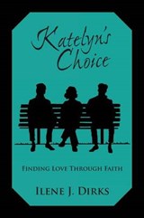 Katelyn's Choice - Ilene J. Dirks - 9781449794767