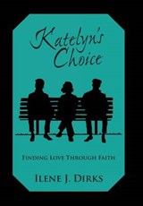 Katelyn's Choice - Ilene J. Dirks - 9781449794774