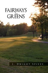 Fairways and Greens - J Dwight Spivey - 9781450057387