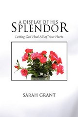 A Display of His Splendor - Sarah Grant - 9781450083287