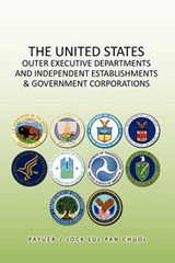The United States Outer Executive Departments and Independent Establishments & Government Corporations - Jock Pan - 9781450086738
