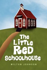 The Little Red Schoolhouse - Milton Johnson - 9781450087056