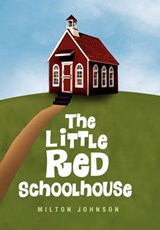 The Little Red Schoolhouse - Milton Johnson - 9781450087063