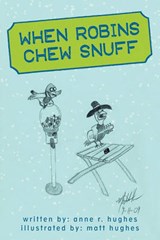 When Robins Chew Snuff - R Hughes Anne R Hughes; Anne R Hughes - 9781450216517