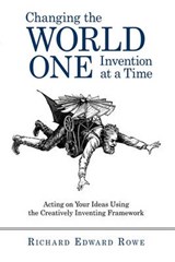 Changing the World One Invention at a Time - Edward Rowe Richard Edward Rowe; Richard Edward Rowe; Richard Edward Rowe - 9781450219839