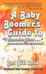 A Baby Boomer's Guide to I Remember When . . . - Bill Reid - 9781450222952
