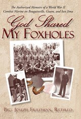 God Shared My Foxholes - Retired Pfc Joseph Friedman - 9781450232623