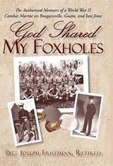 God Shared My Foxholes - Retired Pfc Joseph Friedman ; Joseph Friedman - 9781450232647
