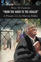Poems of Evolution from the Hood to the Healer a Prisoners Cry by Marvin Miller - Marvin Miller - 9781450240475