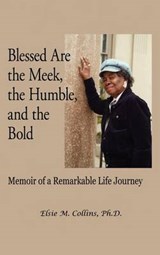 Blessed Are the Meek, the Humble, and the Bold - Elsie M Collins - 9781450262385
