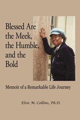 Blessed Are the Meek, the Humble, and the Bold - COLLINS,  Elsie M, PhD - 9781450262392