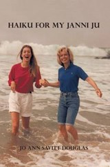 Haiku for My Janni Ju - Jo Ann Savitt Douglas - 9781450262682