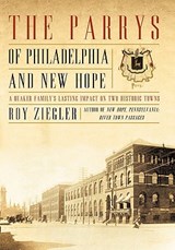 The Parrys of Philadelphia and New Hope - Roy Ziegler - 9781450285810