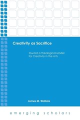 Creativity as Sacrifice - James M. Watkins - 9781451472189