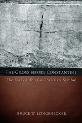The Cross before Constantine - Bruce W. Longenecker - 9781451490305