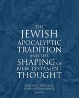 The Jewish Apocalyptic Tradition and the Shaping of the New Testament Thought - Benjamin Reynolds ; Loren T. Stuckenbruck - 9781451492668
