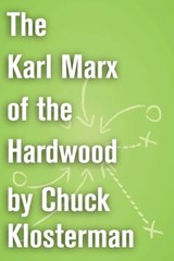The Karl Marx of the Hardwood - Chuck Klosterman - 9781451621099