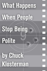 What Happens When People Stop Being Polite - Chuck Klosterman - 9781451624809