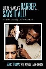 Steve Harvey's Barber ... Says It All! - THOMAS,  James ; Leach-Johnson, Revonne - 9781452031484