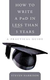 How to Write a PhD in Less Than 3 Years - Steven Harrison - 9781452089959