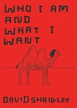 Who I Am and What I Want - David Shrigley - 9781452116518