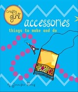 Crafty Girl: Accessories - Jennifer Traig - 9781452133621