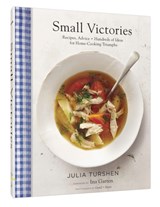 Small Victories: Recipes, Advice + Hundreds of Ideas for Home Cooking Triumphs - Julia Turshen - 9781452143095
