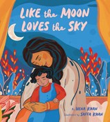 Like the Moon Loves the Sky - Hena Khan - 9781452180199