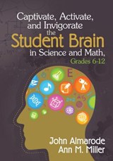 Captivate, Activate, and Invigorate the Student Brain in Science and Math, Grades 6-12 - Almarode - 9781452218021