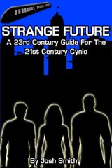 Strange Future: A 23rd Century Guide for the 21st Century Cynic - Josh Smith - 9781452305356