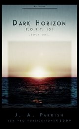 Dark Horizon: PORT 101 - Book One - J. A. Parrish - 9781452307190