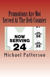 Promotions Are Not Served At The Deli Counter - Michael Patterson - 9781452316697
